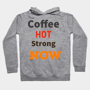 Coffee Hot Strong Now Hoodie